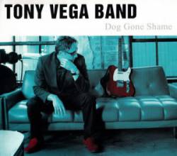 Tony Vega Band : Dog Gone Shame